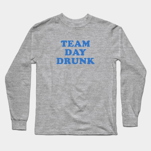 Team Day Drunk Long Sleeve T-Shirt by NautiYachting